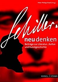 Schiller Neu Denken: Beitrage Zur Literatur-, Kultur- Und Kunstgeschichte (Hardcover)