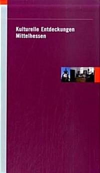 Kulturelle Entdeckungen Mittelhessen: Landkreise Giessen, Lahn-Dill, Limburg-Weilburg, Marburg-Biedenkopf (Paperback)