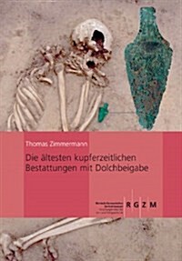 Die Altesten Kupferzeitlichen Bestattungen Mit Dolchbeigabe: Archaologischen Untersuchungen in Ausgewahlten Modellregionen Alteuropas (Hardcover)