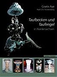 Taufbecken Und Taufengel in Niedersachsen: Vom Ende Des Dreissigjahrigen Krieges Bis Zur Mitte Des 19. Jahrhunderts (Hardcover)