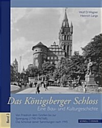 Das Konigsberger Schloss: Eine Bau- Und Kulturgeschichte Bd. 2. Von Friedrich Dem Grossen Bis Zur Sprengung (1740-1967/68). Das Schicksal Seiner (Hardcover)