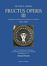 Fructus Operis III: Ausgewahlte Kunsthistorische Schriften Aus Den Jahren 1961 - 2007 (Hardcover)