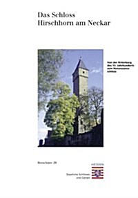 Das Schloss Hirschhorn Am Neckar: Von Der Ritterburg Des 13. Jahrhunderts Zum Renaisanceschloss (Paperback)