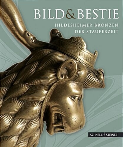 Bild Und Bestie: Hildesheimer Bronzen Der Stauferzeit (Paperback)