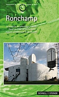 Ronchamp: La Chapelle Du Pelerinage a Notre-Dame Du Haut de Le Corbusier: Histoire, Architecture Et Spiritualite (Hardcover)