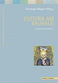 Esoterik Am Bauhaus: Eine Revision Der Moderne? (Hardcover)