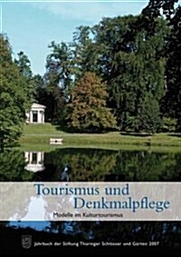 Tourismus Und Denkmalpflege. Modelle Im Kulturtourismus: Jahrbuch Der Stiftung Thuringer Schlosser Und Garten Band 11 - 2007 (Paperback)