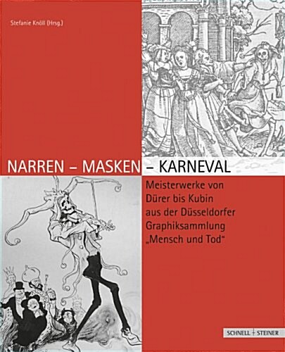 Narren-Masken-Karneval: Meisterwerke Von Durer Bis Kubin Aus Der Dusseldorfer Graphiksammlung Mensch Und Tod (Hardcover)