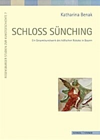 Schloss Sunching: Ein Gesamtkunstwerk Des Hofischen Rokoko in Bayern. Umbau Und Neuausstattung Nach Entwurfen Von Francois de Cuvillies (Hardcover)