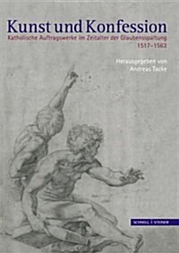 Kunst Und Konfession: Katholische Auftragswerke Im Zeitalter Der Glaubensspaltung 1517-1563 (Hardcover)