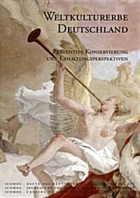 Weltkulturerbe Deutschland: Praventive Konservierung Und Erhaltungsperspektiven (Paperback)