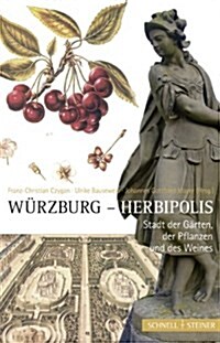 Wurzburg - Herbipolis: Stadt Der Garten, Der Pflanzen Und Des Weines (Paperback)