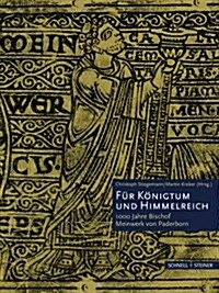 Fur Konigtum Und Himmelreich: 1000 Jahre Bischof Meinwerk Von Paderborn (Hardcover)