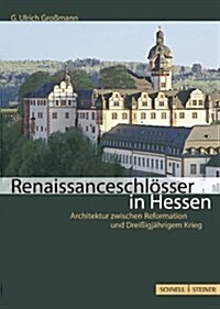 Renaissanceschlosser in Hessen: Architektur Zwischen Reformation Und Dreissigjahrigem Krieg (Hardcover)