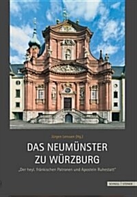 Das Neumunster Zu Wurzburg: Der Heyl. Frankischen Patronen Und Aposteln Ruhestatt (Hardcover)
