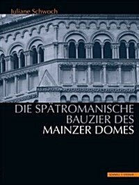 Die Spatromanische Bauzier Des Mainzer Domes (Hardcover)