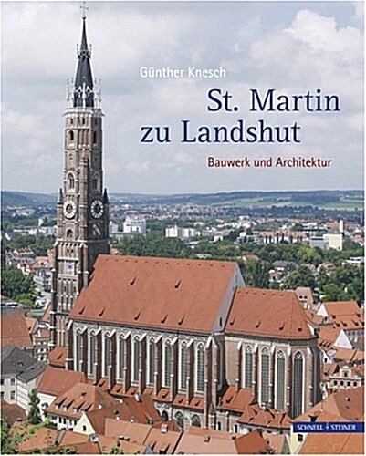 St. Martin Zu Landshut: Bauwerk Und Architektur (Hardcover)