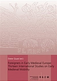Foreigners in Early Medieval Europe: Thirteen International Studies on Early Medieval Mobility (Hardcover)