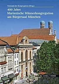 400 Jahre Marianische Mannerkongregation Am Burgersaal Zu Munchen (Hardcover)