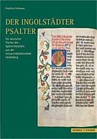 Der Ingolstadter Psalter: Ein Deutscher Psalter Des Spatmittelalters Aus Der Universitatsbibliothek Heidelberg (Hardcover)