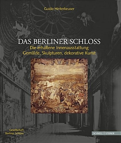Das Berliner Schloss: Die Erhaltene Innenausstattung: Gemalde, Skulpturen, Dekorative Kunst (Paperback)