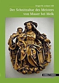Der Schnitzaltar Des Meisters Von Mauer Bei Melk (Hardcover)