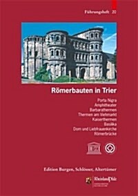 Romerbauten in Trier: Porta Nigra, Basilika, Amphitheater, Barbarathermen, Thermen Am Viehmarkt, Kaiserthermen, Basilika, Dom Und Liebfrauen (Paperback, 2)