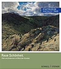 Raue Schonheit: Eifel Und Ardennen Im Blick Der Kunstler (Hardcover)