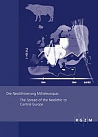 Die Neolithisierung Mitteleuropas: The Spread Od the Meolithic to Central Europe (Paperback)