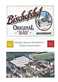 360 Jahre Brauerei Bischofshof: 100 Jahre Braustandort (Paperback)