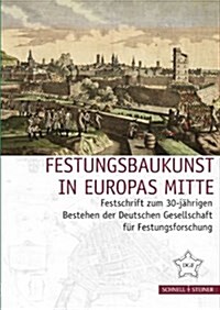 Festungsbaukunst in Europas Mitte: Festschrift Zum 30-Jahrigen Bestehen Der Deutschen Gesellschaft Fur Festungsforschung (Paperback)