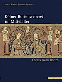 Kolner Bortenweberei Im Mittelalter: Corpus Kolner Borten (Hardcover)