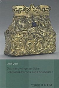 Das Merowingerzeitliche Reliquienkastchen Aus Ennabeuren: Eine Studie Zu Den Fruhmittelalterlichen Reisereliquiaren Und Chrismalia (Hardcover)