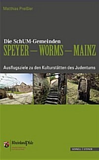 Die Schum-Stadte Speyer - Worms - Mainz: Ausflugsziele Zu Den Kulturstatten Des Judentums Am Rhein (Paperback)