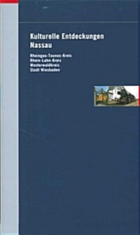 Kulturelle Entdeckungen Nassau: Rheingau-Taunus-Kreis, Rhein-Lahn-Kreis, Westerwaldkreis, Stadt Wiesbaden (Paperback)