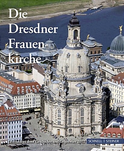 Die Dresdner Frauenkirche: Jahrbuch Zu Ihrer Geschichte Und Gegenwart 2012 (Paperback)