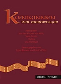 Koniginnen Der Merowinger: Adelsgraber Aus Den Kirchen Von Koln, Saint-Denis, Chelles Und Frankfurt Am Main (Hardcover, 2)