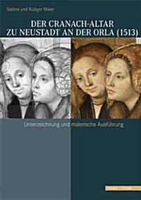 Der Cranach-Altar Zu Neustadt an Der Orla (1513): Unterzeichnung Und Malerische Ausfuhrung (Paperback)