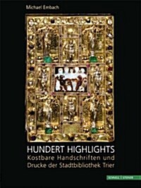 Hundert Highlights: Kostbare Handschriften Und Drucke Der Stadtbibliothek Trier (Hardcover)