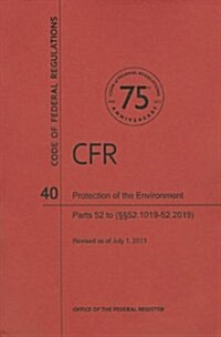 Protection of Environment, Part 52 (Sections 52.1019 to 52.2019) (Paperback, Revised)