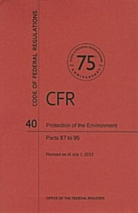 Code of Federal Regulations Title 40, Protection of Environment, Parts 8795, 2013 (Paperback)