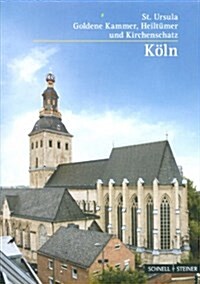 Koln: St. Ursula. Goldene Kammer, Heiltumer Und Kirchenschatz (Paperback)