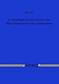 A Centrifugal Particle Receiver for High-temperature Solar Applications (Paperback)