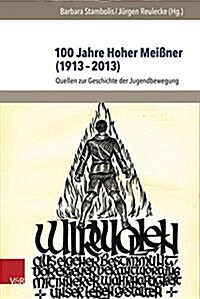 100 Jahre Hoher Meissner (1913-2013): Quellen Zur Geschichte Der Jugendbewegung (Hardcover)