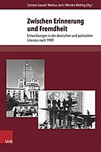 Zwischen Erinnerung Und Fremdheit: Entwicklungen in Der Deutschen Und Polnischen Literatur Nach 1989 (Hardcover)