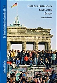 Orte Der Friedlichen Revolution Berlin (Hardcover)