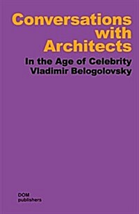 Conversations with Architects: In the Age of Celebrity (Paperback)