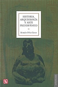 Historia, Arqueologia y Arte Prehispanico (Paperback)