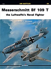 Messerschmitt Bf 109 T: The Luftwaffes Naval Fighter (Paperback)