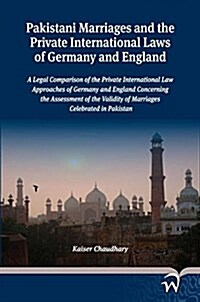 Pakistani Marriages and the Private International Laws of Germany and England: A Legal Comparison of the Private International Law Approaches of Germa (Paperback)